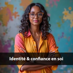 Identité & confiance en soi